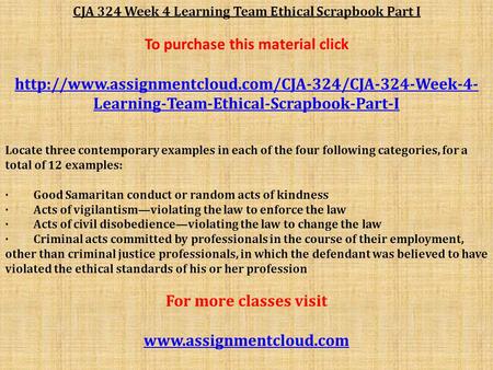 CJA 324 Week 4 Learning Team Ethical Scrapbook Part I To purchase this material click  Learning-Team-Ethical-Scrapbook-Part-I.