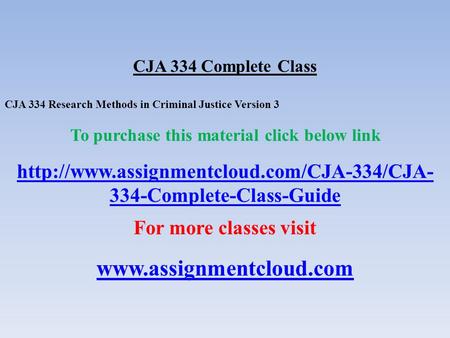 CJA 334 Complete Class CJA 334 Research Methods in Criminal Justice Version 3 To purchase this material click below link