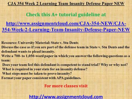 CJA 354 Week 2 Learning Team Insanity Defense Paper NEW Check this A+ tutorial guideline at  354-Week-2-Learning-Team-Insanity-Defense-Paper-NEW.