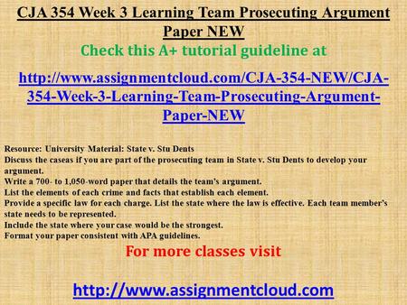 CJA 354 Week 3 Learning Team Prosecuting Argument Paper NEW Check this A+ tutorial guideline at  354-Week-3-Learning-Team-Prosecuting-Argument-