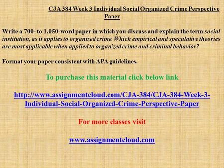 CJA 384 Week 3 Individual Social Organized Crime Perspective Paper Write a 700- to 1,050-word paper in which you discuss and explain the term social institution,