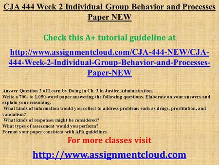 CJA 444 Week 2 Individual Group Behavior and Processes Paper NEW Check this A+ tutorial guideline at  444-Week-2-Individual-Group-Behavior-and-Processes-
