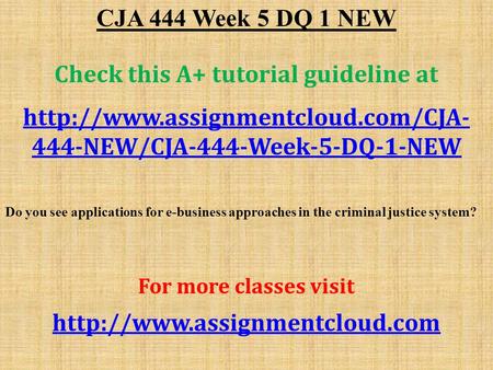CJA 444 Week 5 DQ 1 NEW Check this A+ tutorial guideline at  444-NEW/CJA-444-Week-5-DQ-1-NEW Do you see applications.