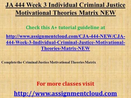 JA 444 Week 3 Individual Criminal Justice Motivational Theories Matrix NEW Check this A+ tutorial guideline at