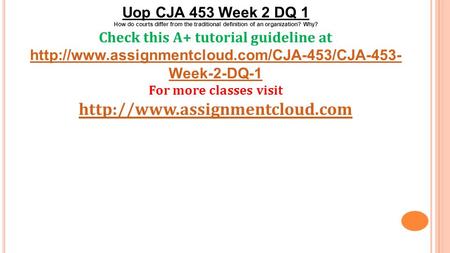 Uop CJA 453 Week 2 DQ 1 How do courts differ from the traditional definition of an organization? Why? Check this A+ tutorial guideline at