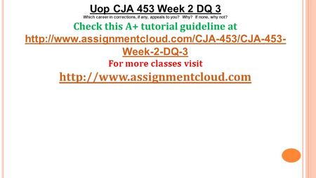 Uop CJA 453 Week 2 DQ 3 Which career in corrections, if any, appeals to you? Why? If none, why not? Check this A+ tutorial guideline at