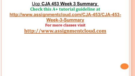 Uop CJA 453 Week 3 Summary Check this A+ tutorial guideline at  Week-3-Summary For more classes visit