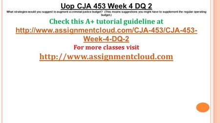 Uop CJA 453 Week 4 DQ 2 What strategies would you suggest to augment a criminal justice budget? (This means suggestions you might have to supplement the.