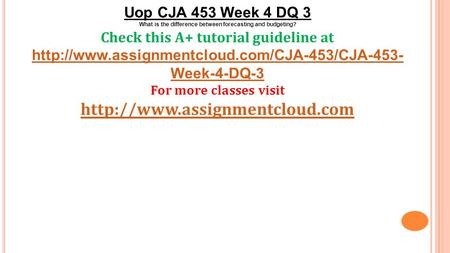 Uop CJA 453 Week 4 DQ 3 What is the difference between forecasting and budgeting? Check this A+ tutorial guideline at
