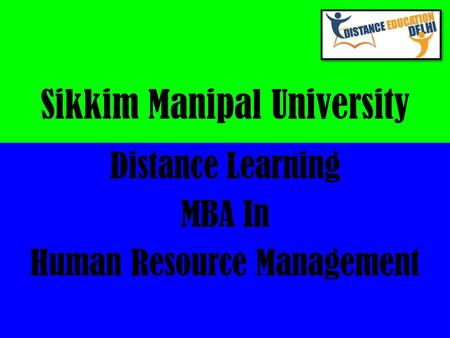 Sikkim Manipal University Distance Learning MBA In Human Resource Management.