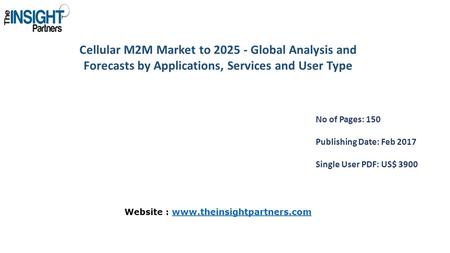 Cellular M2M Market to Global Analysis and Forecasts by Applications, Services and User Type No of Pages: 150 Publishing Date: Feb 2017 Single User.