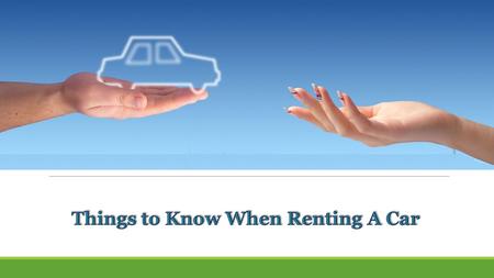 Things to Know When Renting A Car
