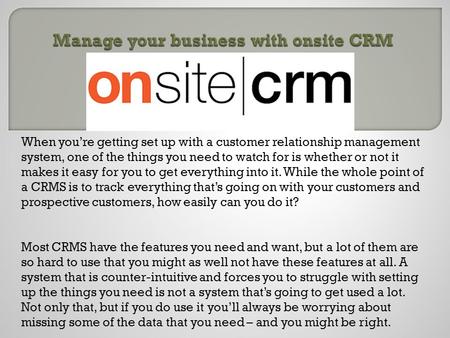  Manage your business with onsite CRM
