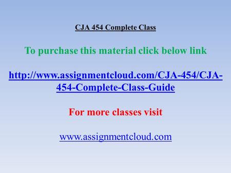 CJA 454 Complete Class To purchase this material click below link  454-Complete-Class-Guide For more classes.