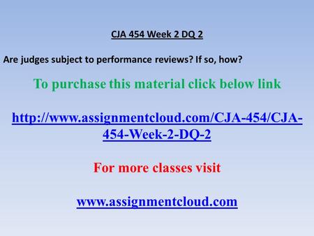 CJA 454 Week 2 DQ 2 Are judges subject to performance reviews? If so, how? To purchase this material click below link