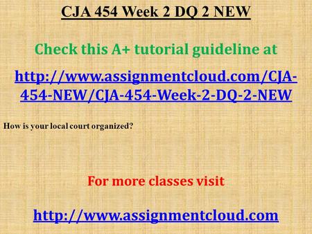 CJA 454 Week 2 DQ 2 NEW Check this A+ tutorial guideline at  454-NEW/CJA-454-Week-2-DQ-2-NEW How is your local court.