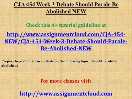 CJA 454 Week 3 Debate Should Parole Be Abolished NEW Check this A+ tutorial guideline at  NEW/CJA-454-Week-3-Debate-Should-Parole-