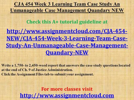 CJA 454 Week 3 Learning Team Case Study An Unmanageable Case Management Quandary NEW Check this A+ tutorial guideline at