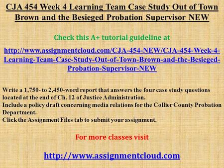 CJA 454 Week 4 Learning Team Case Study Out of Town Brown and the Besieged Probation Supervisor NEW Check this A+ tutorial guideline at
