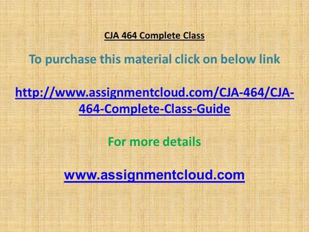 CJA 464 Complete Class To purchase this material click on below link  464-Complete-Class-Guide For more details.