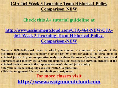 CJA 464 Week 3 Learning Team Historical Policy Comparison NEW Check this A+ tutorial guideline at  464-Week-3-Learning-Team-Historical-Policy-