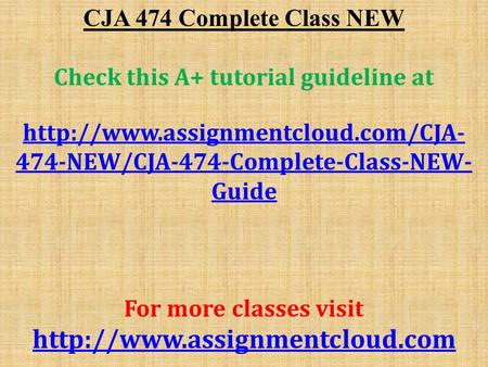 CJA 474 Complete Class NEW Check this A+ tutorial guideline at  474-NEW/CJA-474-Complete-Class-NEW- Guide For more classes.