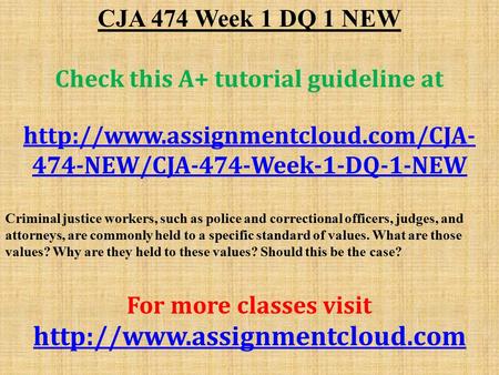 CJA 474 Week 1 DQ 1 NEW Check this A+ tutorial guideline at  474-NEW/CJA-474-Week-1-DQ-1-NEW Criminal justice workers,