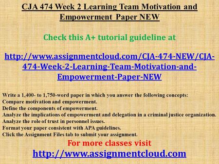 CJA 474 Week 2 Learning Team Motivation and Empowerment Paper NEW Check this A+ tutorial guideline at  474-Week-2-Learning-Team-Motivation-and-