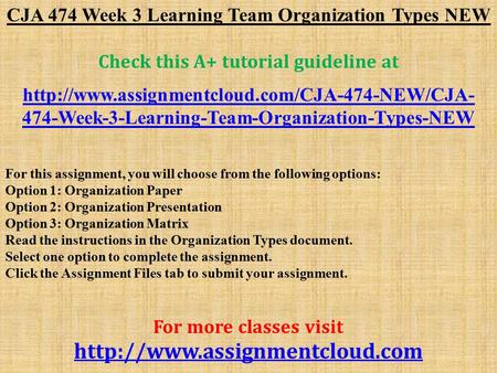 CJA 474 Week 3 Learning Team Organization Types NEW Check this A+ tutorial guideline at  474-Week-3-Learning-Team-Organization-Types-NEW.