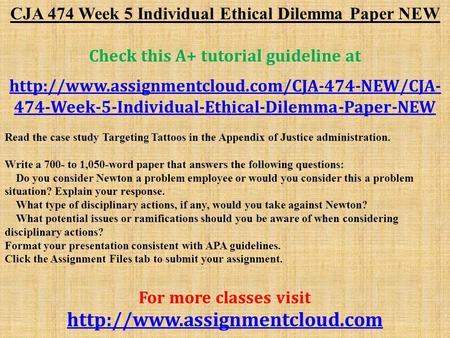 CJA 474 Week 5 Individual Ethical Dilemma Paper NEW Check this A+ tutorial guideline at  474-Week-5-Individual-Ethical-Dilemma-Paper-NEW.