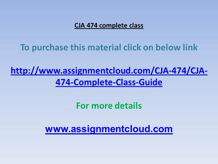 CJA 474 complete class To purchase this material click on below link  474-Complete-Class-Guide For more details.