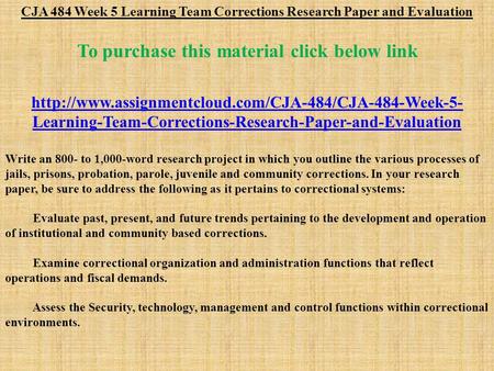 CJA 484 Week 5 Learning Team Corrections Research Paper and Evaluation To purchase this material click below link