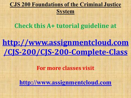 CJS 200 Foundations of the Criminal Justice System Check this A+ tutorial guideline at  /CJS-200/CJS-200-Complete-Class For.