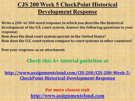 CJS 200 Week 5 CheckPoint Historical Development Response Write a 200- to 300-word response in which you describe the historical development of the U.S.