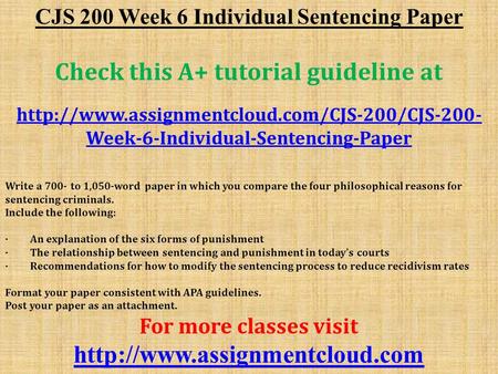 CJS 200 Week 6 Individual Sentencing Paper Check this A+ tutorial guideline at  Week-6-Individual-Sentencing-Paper.