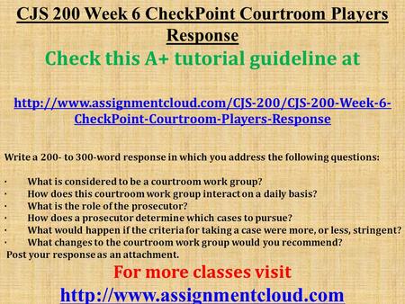 CJS 200 Week 6 CheckPoint Courtroom Players Response Check this A+ tutorial guideline at  CheckPoint-Courtroom-Players-Response.