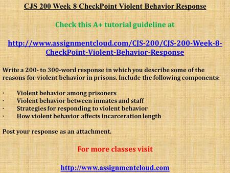 CJS 200 Week 8 CheckPoint Violent Behavior Response Check this A+ tutorial guideline at  CheckPoint-Violent-Behavior-Response.