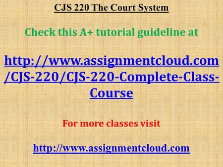 CJS 220 The Court System Check this A+ tutorial guideline at  /CJS-220/CJS-220-Complete-Class- Course For more classes visit.