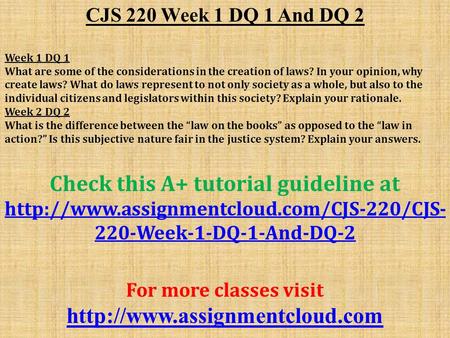 CJS 220 Week 1 DQ 1 And DQ 2 Week 1 DQ 1 What are some of the considerations in the creation of laws? In your opinion, why create laws? What do laws represent.