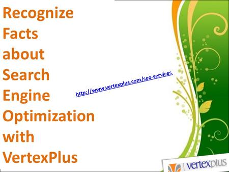Recognize Facts about Search Engine Optimization with VertexPlus