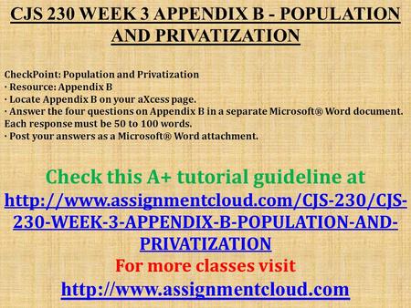 CJS 230 WEEK 3 APPENDIX B - POPULATION AND PRIVATIZATION CheckPoint: Population and Privatization · Resource: Appendix B · Locate Appendix B on your aXcess.