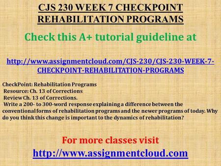 CJS 230 WEEK 7 CHECKPOINT REHABILITATION PROGRAMS Check this A+ tutorial guideline at  CHECKPOINT-REHABILITATION-PROGRAMS.