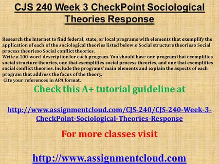CJS 240 Week 3 CheckPoint Sociological Theories Response Research the Internet to find federal, state, or local programs with elements that exemplify the.