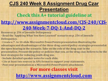 CJS 240 Week 8 Assignment Drug Czar Presentation Check this A+ tutorial guideline at  240-Week-7-DQ-1-And-DQ-2.