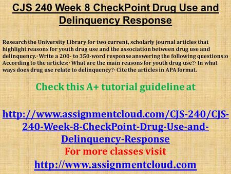 CJS 240 Week 8 CheckPoint Drug Use and Delinquency Response Research the University Library for two current, scholarly journal articles that highlight.