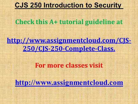 CJS 250 Introduction to Security Check this A+ tutorial guideline at  250/CJS-250-Complete-Class. For more classes visit.