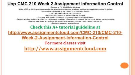 Uop CMC 210 Week 2 Assignment Information Control · Resource: Ch. 10 of Media & Culture · Write a 750- to 1,050-word paper explaining who determines what.