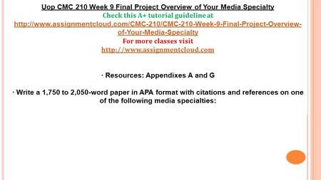 Uop CMC 210 Week 9 Final Project Overview of Your Media Specialty Check this A+ tutorial guideline at