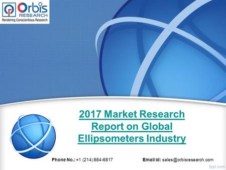 2017 Market Research Report on Global Ellipsometers Industry Phone No.: +1 (214) id: