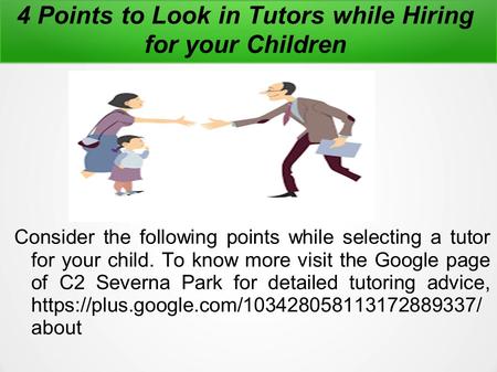 4 Points to Look in Tutors while Hiring for your Children Consider the following points while selecting a tutor for your child. To know more visit the.